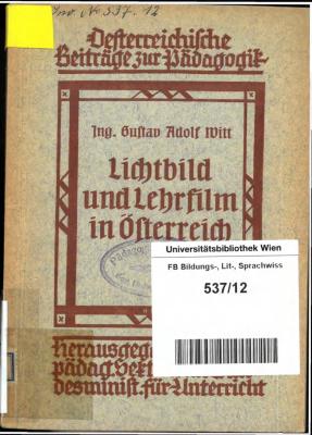 Lichtbild und Lehrfilm in Österreich: Bericht für die Europäische Lehrfilmkonferenz in Basel (8. - 12. April 1927), auf Grund von Einzelberichten und amtlichen Erhebungen