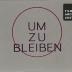 Um zu bleiben