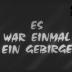 Es war einmal ein Gebirge …